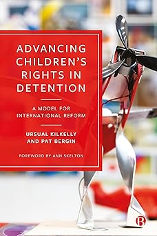 advancing childrena s rights in detention a model for international reform 1st edition ursula kilkelly ,pat