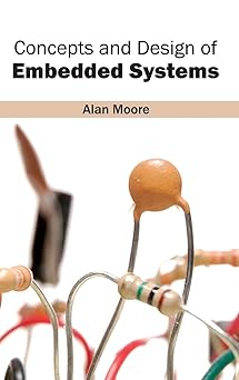 concepts and design of embedded systems 1st edition alan moore 1632401169, 978-1632401168
