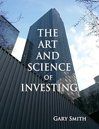 the art and science of investing 1st edition gary n smith 1519399553, 978-1519399557