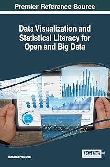 data visualization and statistical literacy for open and big data 1st edition theodosia prodromou 1522525122,