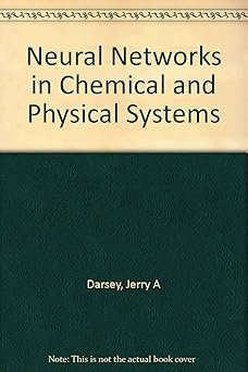 neural networks in chemical and physical systems 1st edition jerry a darsey 9810240708, 978-9810240707