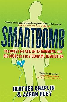 smartbomb the quest for art entertainment and big bucks in the videogame revolution 1st edition heather