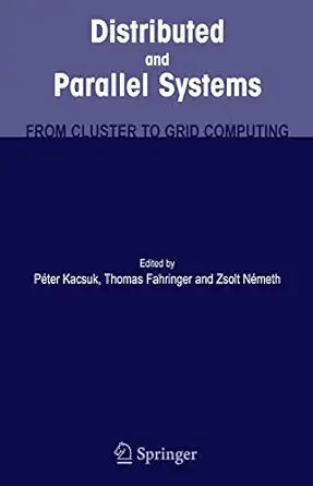 distributed and parallel systems from cluster to grid computing 1st edition peter kacsuk ,thomas fahringer