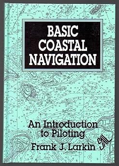 basic coastal navigation an introduction to piloting 1st edition frank j larkin 0924486392, 978-0924486395