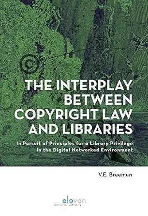 the interplay between copyright law and libraries in pursuit of principles for a library privilege in the