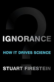 ignorance how it drives science 1st edition stuart firestein 0199828075, 978-0199828074