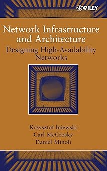 network infrastructure and architecture designing high availability networks 1st edition krzysztof iniewski