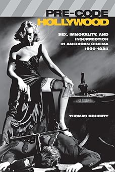 pre code hollywood sex immorality and insurrection in american cinema 1930 1934 1st edition thomas doherty