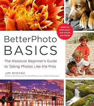 betterphoto basics the absolute beginners guide to taking photos like a pro 1st edition jim miotke