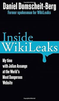 inside wikileaks my time with julian assange at the worlds most dangerous website 1st edition daniel