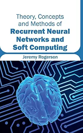 theory concepts and methods of recurrent neural networks and soft computing 1st edition jeremy rogerson