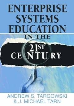 enterprise systems education in the 21st century 1st edition j michael tarn ,andrzej targowski 1599043505,