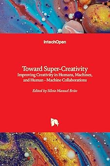 toward super creativity improving creativity in humans machines and human machine collaborations 1st edition