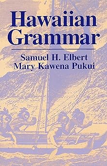 hawaiian grammar 1st edition samuel h elbert ,mary kawena pukui 082482489x, 978-0824824891