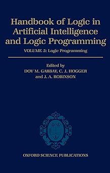 handbook of logic in artificial intelligence and logic programming volume 5 logic programmingvolume 5 logic