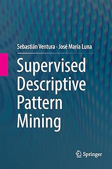 supervised descriptive pattern mining 1st edition sebastia n ventura ,josa c mara a luna 3030074560,
