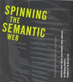 spinning the semantic web bringing the world wide web to its full potential 1st edition dieter fensel