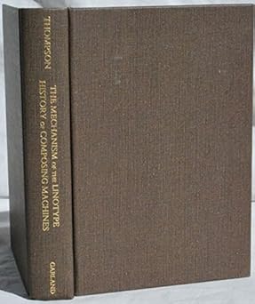 the mechanism of the linotype and the history of composing machines 1st edition john smith thompson