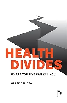 health divides where you live can kill you 1st edition clare bambra 1447330358, 978-1447330356