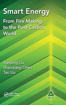 smart energy from fire making to the post carbon world 1st edition jianping liu ,shaoqiang chen ,tao liu