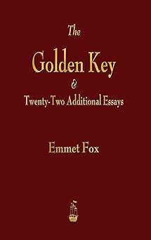 golden key and twenty two additional essays 1st edition emmet fox 1603868038, 978-1603868037