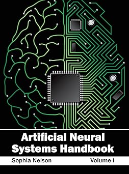 artificial neural systems handbook volume i 1st edition sophia nelson 1632400707, 978-1632400703