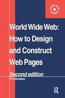 world wide web how to design and construct web pages 1st edition phil bradley 1138439428, 978-1138439429