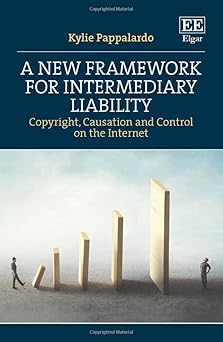 a new framework for intermediary liability copyright causation and control on the internet 1st edition kylie