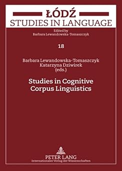 studies in cognitive corpus linguistics 1st edition barbara lewandowska tomaszczyk ,katarzyna dziwirek