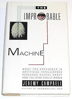 the improbable machine what the upheavals in artificial intelligence research reveal about how the mind