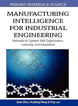 manufacturing intelligence for industrial engineering methods for system self organization learning and