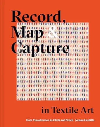 record map and capture in textile art data visualization in cloth and stitch 1st edition jordan cunliffe