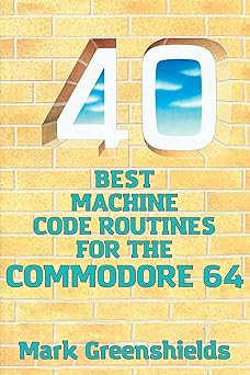 40 best machine code routines for the commodore 64 1st edition mark greenshields 1789825997, 978-1789825992