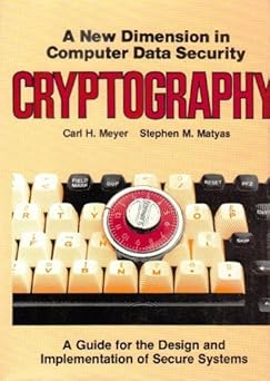 cryptography a new dimension in computer data security a guide for the design and implementation of secure