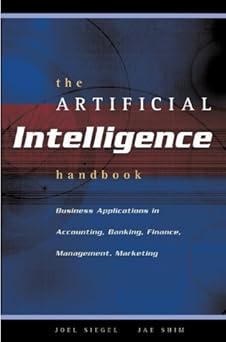 the artificial intelligence handbook business applications 1st edition joel g siegel ,jae k shim 0538726970,