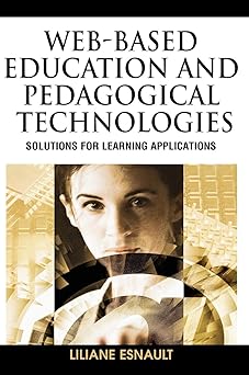 web based education and pedagogical technologies solutions for learning applications 1st edition liliane
