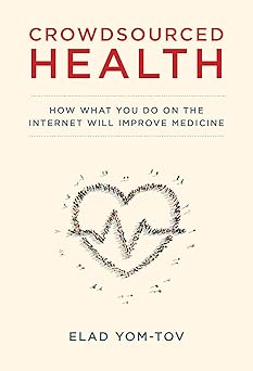 crowdsourced health how what you do on the internet will improve medicine 1st edition senior researcher elad