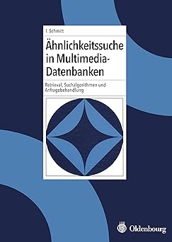 a hnlichkeitssuche in multimedia datenbanken retrieval suchalgorithmen und anfragebehandlung 1st edition ingo