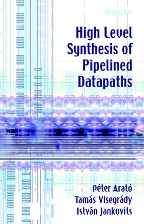 high level synthesis of pipelined datapaths 1st edition pa c ter arata ,tama s visegra dy ,istva n jankovits