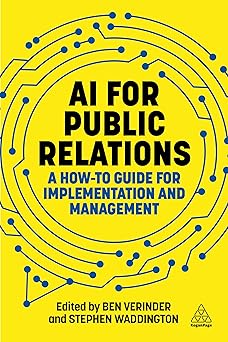 ai for public relations a how to guide for implementation and management 1st edition stephen waddington ,ben