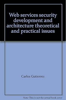 web services security development and architecture theoretical and practical issues 1st edition mario