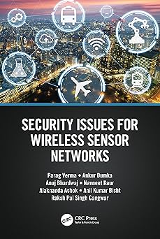 security issues for wireless sensor networks 1st edition ankur dumka ,alaknanda ashok ,parag verma ,anuj