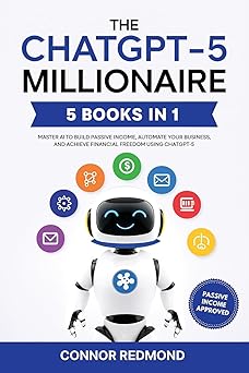 the chatgpt 5 millionaire the complete 5 in 1 collection master ai to build passive income automate your