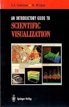 an introductory guide to scientific visualization 1st edition n earnshaw, r a , wiseman 0387546642,