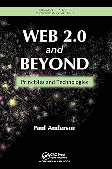 web 2 0 and beyond principles and technologies 1st edition paul anderson 1439828679, 978-1439828670