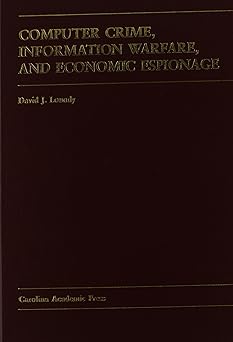computer crime information warfare and economic espionage 1st edition david j loundy 0890891109,