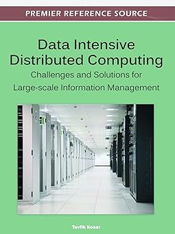 Data Intensive Distributed Computing Challenges And Solutions For Large Scale Information Management