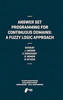 answer set programming for continuous domains a fuzzy logic approach 1st edition jeroen janssen ,steven