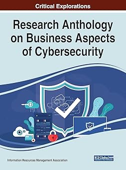 research anthology on business aspects of cybersecurity 1st edition information reso management association