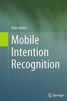 mobile intention recognition 1st edition peter kiefer 1461418534, 978-1461418535